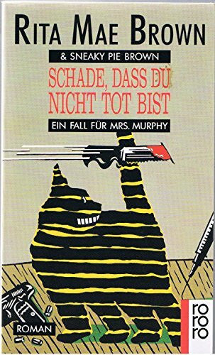 Sneaky Pie Brown Schade, dass du nicht tot bist: Ein Fall für Mrs. Murphy Roman (rororo: Rowohlts Rotations Romane)
