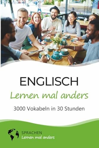 Sprachen lernen mal anders Englisch lernen mal anders - 3000 Vokabeln in 30 Stunden: Spielend einfach Vokabeln lernen mit einzigartigen Merkhilfen und Gedächtnistraining für Anfänger und Wiedereinsteiger