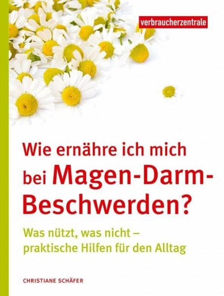 Verbraucherzentrale NRW Wie ernähre ich mich bei Magen-Darm-Beschwerden?: Was nützt, was nicht – praktische Hilfen für den Alltag