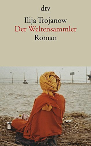 Trojanow, Ilija Der Weltensammler: Roman