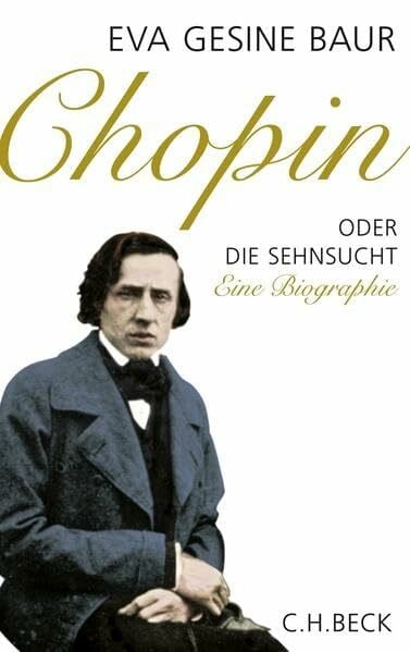 Baur, Eva Gesine Chopin: Oder Die Sehnsucht. Eine Biographie