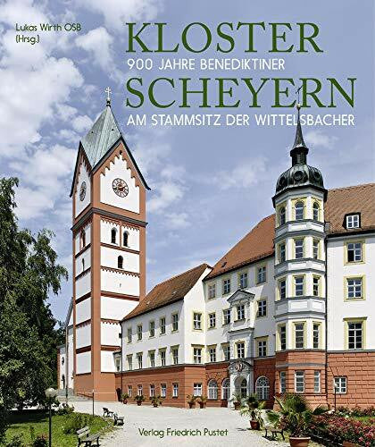 Wirth, Lukas Kloster Scheyern: 900 Jahre Benediktiner am Stammsitz der Wittelsbacher (Bayerische Geschichte)