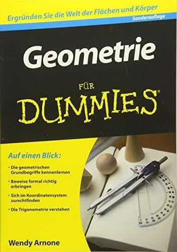 Arnone, Wendy Geometrie für Dummies Sonderausgabe: Ergründen Sie die Welt der Flächen und Körper. Auf einen Blick: Die geometrischen Grundbegriffe kennenlernen. ... zurechtfinden. Die Trigonometrie verstehen