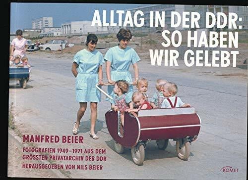 Beier, Nils Alltag in der DDR: So haben wir gelebt: Fotografien 1949 - 1971 aus dem größten Privatarchiv der DDR