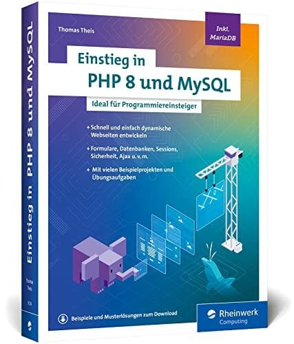 Theis, Thomas Einstieg in PHP 8 und MySQL: Ideal für Programmieranfänger ohne Vorwissen. Schnell und einfach dynamische Webseiten entwickeln. Inkl. MariaDB