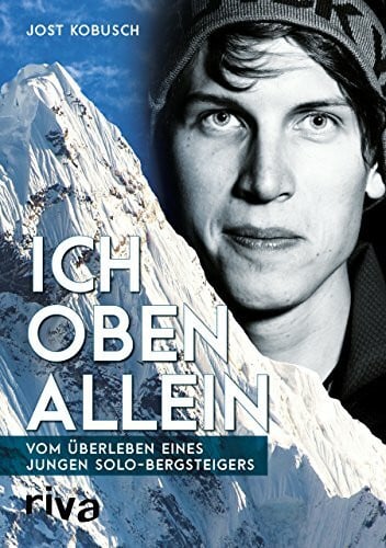 Kobusch, Jost Ich oben allein: Vom Überleben eines jungen Solo-Bergsteigers