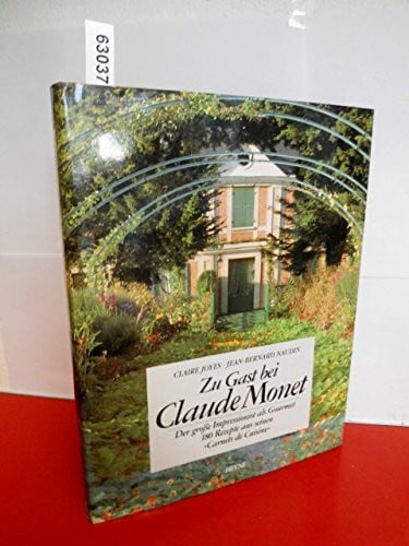 Jean-Bernard Naudin Zu Gast bei Claude Monet: Der große Impressionist als Gourmet. 180 Originalrezepte aus seinen Carnets de Cuisine