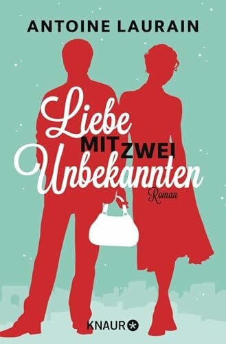 Laurain, Antoine Liebe mit zwei Unbekannten: Roman