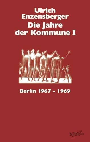 Enzensberger, Ulrich Die Jahre der Kommune I: Berlin 1967 - 1969