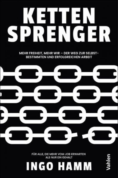 Hamm, Ingo Kettensprenger: Mehr Freiheit, mehr Wir - Der Weg zur selbstbestimmten und erfolgreichen Arbeit. Für alle, die mehr vom Job erwarten als nur ein Gehalt