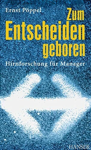 Pöppel, Ernst Zum Entscheiden geboren: Hirnforschung für Manager