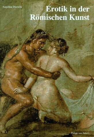 Dierichs, Angelika Erotik in der Römischen Kunst (Zaberns Bildbände zur Archäologie)