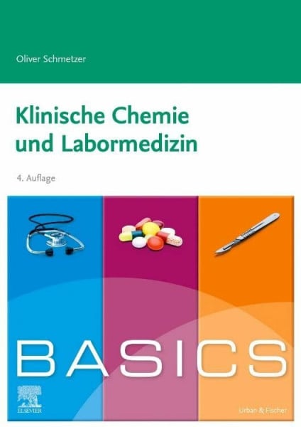 Schmetzer, Oliver BASICS Klinische Chemie und Labormedizin: Klinische Chemie, Interpretation, Fehlerquellen