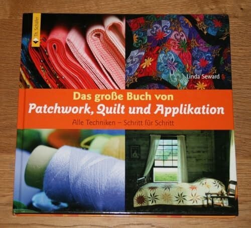 Seward, Linda Das große Buch von Patchwork, Quilt und Applikation. Alle Techniken - Schritt für Schritt (Verlag Th. Schäfer)