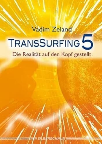 Vadim Zeland Transsurfing 5: Die Realität auf den Kopf gestellt