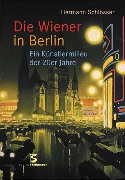 Schlösser, Hermann Die Wiener in Berlin: Ein Künstlermilieu der 20er Jahre