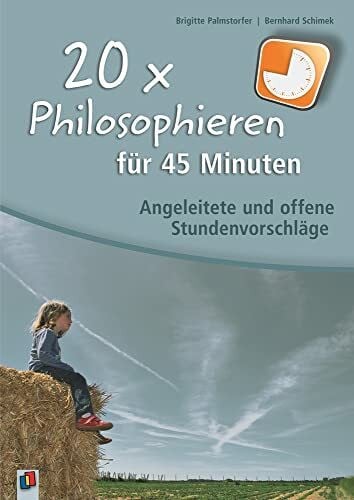 Palmstorfer, Brigitte 20 x Philosophieren für 45 Minuten: Angeleitete und offene Stundenvorschläge