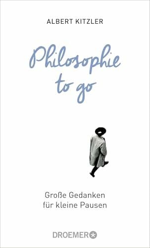 Kitzler, Albert Philosophie to go: Große Gedanken für kleine Pausen