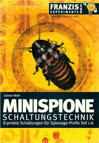 Wahl, Günter Minispione Schaltungstechnik: Erprobte Schaltungen für Spionage-Profis. Teil 1-6 (Franzis Experimente)