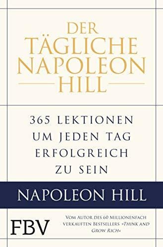Knill, Bärbel Der tägliche Napoleon Hill: 365 Lektionen, um jeden Tag erfolgreich zu sein