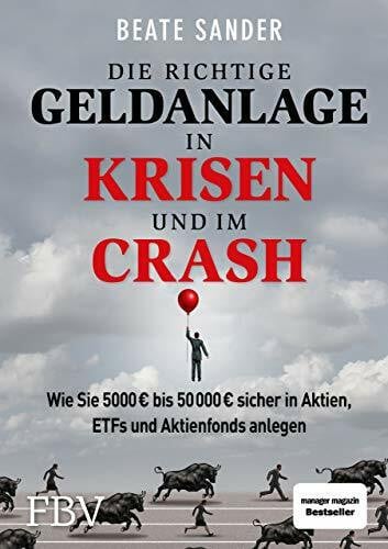 Sander, Beate Die richtige Geldanlage in Krisen und im Crash: Wie Sie 5000 € bis 50 000 € sicher in Aktien, ETFs und Aktienfonds anlegen!