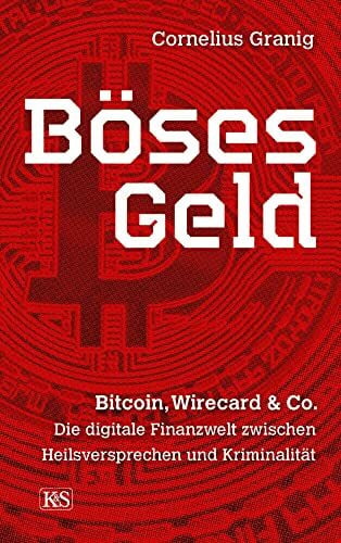 Granig, Cornelius Böses Geld: Bitcoin, Wirecard & Co. – die digitale Finanzwelt zwischen Heilsversprechen und Kriminalität
