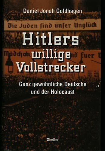 Goldhagen, Daniel Jonah Hitlers willige Vollstrecker. Ganz gewöhnliche Deutsche und der Holocaust