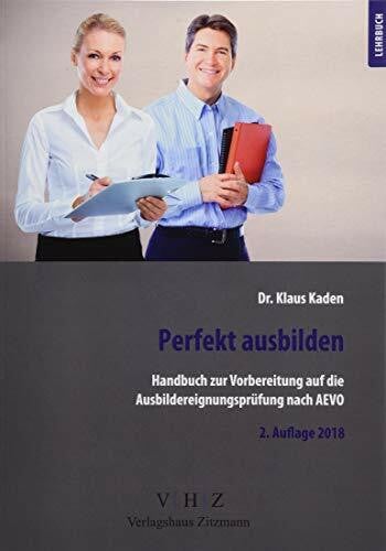 Kaden, Dr. Klaus Handbuch zur Vorbereitung auf die Ausbildereignungsprüfung gem. AEVO: Perfekt ausbilden
