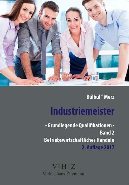 Bülbül, Tarkan Industriemeister - Grundlegende Qualifikationen - Band 2 - Betriebswirtschaftliches Handeln (Meister für Schutz und Sicherheit - Grundlegende Qualifikationen)