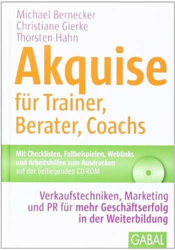 Hahn, Thorsten Akquise für Trainer, Berater, Coachs: Verkaufstechniken, Marketing und PR für mehr Geschäftserfolg in der Weiterbildung