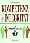 Laborde, Genie Z Kompetenz und Integrität. Die Kommunikationskunst des NLP: Die Kommunikationskunst des NLP im Geschäftsleben