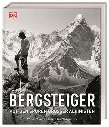 Kaltenbrunner, Gerlinde Bergsteiger: Auf den Spuren großer Alpinisten