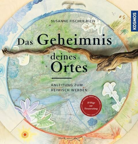 Fischer-Rizzi, Susanne Das Geheimnis deines Ortes: Anleitung zum heimisch werden