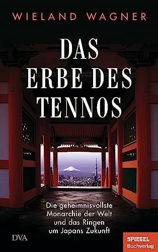 Wagner, Wieland Das Erbe des Tennos: Die geheimnisvollste Monarchie der Welt und das Ringen um Japans Zukunft - Ein SPIEGEL-Buch