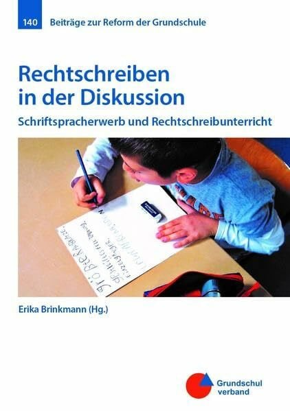 Erika Brinkmann im Auftrag des Grundschulverbandes e. V. Rechtschreiben in der Diskussion: Schriftspracherwerb und Rechtschreibunterricht (Beiträge zur Reform der Grundschule)