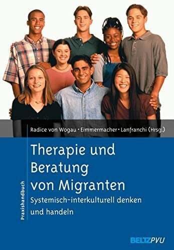 Eimmermacher, Hanna Therapie und Beratung von Migranten: Systemisch-interkulturell denken und handeln