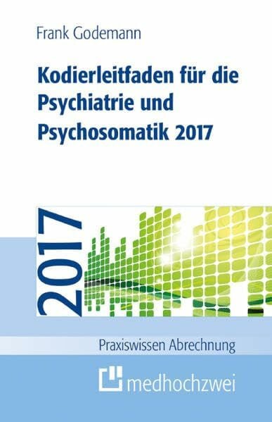 Godemann, Frank Kodierleitfaden für die Psychiatrie und Psychosomatik 2017 (Praxiswissen Abrechnung)