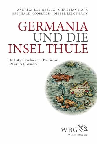 Knobloch, Eberhard Germania und die Insel Thule: Die Entschlüsselung von Ptolemaios' 'Atlas der Oikumene'