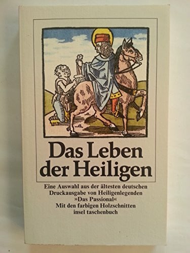 unknown Das Leben der Heiligen. Eine Auswahl aus der ältesten deutschen Druckausgabe von Heiligenlegenden 'Das Passional' / Mit den farbigen Holzschnitten