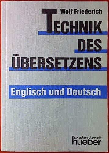 Friederich, Wolf Technik des Übersetzens - Englisch und Deutsch: Eine systematische Anleitung für das Übersetzen ins Englische und ins Deutsche für Unterricht und Selbststudium