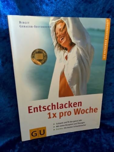 Birgit Gebauer-Sesterhenn Entschlacken, 1 x pro Woche. GU Ratgeber Gesundheit