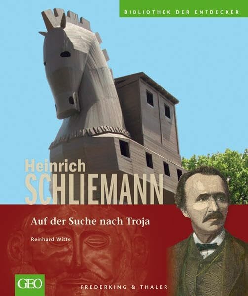 Witte, Reinhard Heinrich Schliemann: Auf der Suche nach Troja (Bibliothek der Entdecker)
