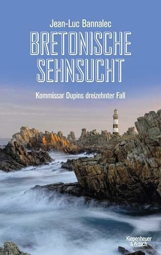 Bannalec, Jean-Luc Bretonische Sehnsucht: Kommissar Dupins dreizehnter Fall (Kommissar Dupin ermittelt, Band 13)