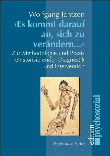 Wolfgang Jantzen 'Es kommt darauf an, sich zu verändern ...': Zur Methodologie und Praxis rehistorisierender Diagnostik und Intervention