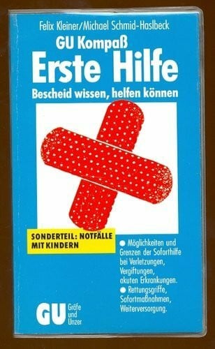 Kleiner Felix und Michael Schmid-Haslbeck GU Kompass Erste Hilfe - Bescheid wissen, helfen können. Möglichkeiten und Grenzen der Soforthilfe bei Verletzungen, Vergiftungen, akuten ... Sofortmassnahmen, Weiterversorgung