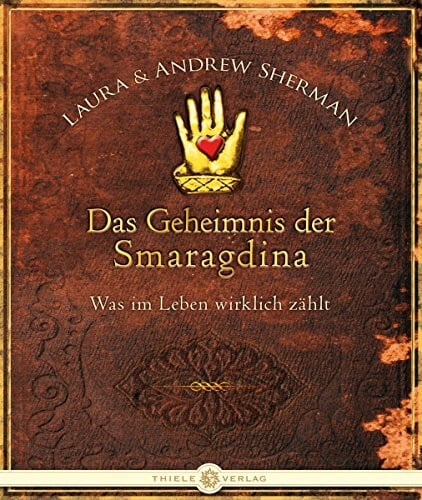 Sherman, Laura und Anderw Das Geheimnis der Smaragdina: Was im Leben wirklich zählt