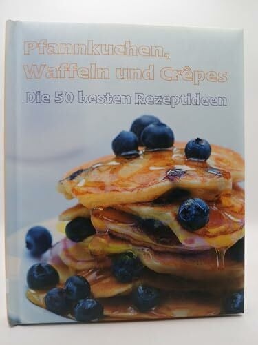 France, Christine Pfannkuchen, Waffeln und Crêpes - Die 50 besten Rezeptideen