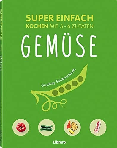 SOUKSISAVANH, ORATHAY SUPER EINFACH - GEMÜSE: Kochen mit 3-6 Zutaten