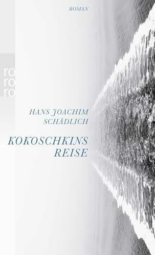 Schädlich, Hans Joachim Kokoschkins Reise: Roman (Schädlich: Gesammelte Werke)