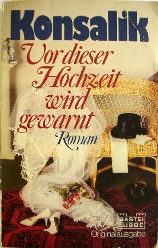 Konsalik, Heinz G Vor dieser Hochzeit wird gewarnt (Allgemeine Reihe. Bastei Lübbe Taschenbücher)
